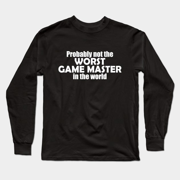 Probably not the worst game master in the world Long Sleeve T-Shirt by EpicEndeavours